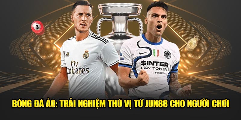 Bóng Đá Ảo: Trải Nghiệm Thú Vị Từ Jun88 Cho Người Mới 7 Bong Da Ao Trai Nghiem Thu Vi Tu Jun88 Cho Nguoi Choi