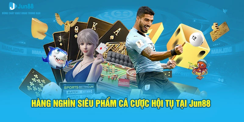 Jun88 Global- Trang Chủ Chính Thức Nhà Cái Jun88.com 3 Hàng nghìn siêu phẩm cá cược hội tụ tại Jun88